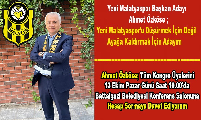 Ahmet Özköse ; Yeni Malatyaspor’u  Düşürmek İçin Değil Ayağa Kaldırmak İçin Adayım