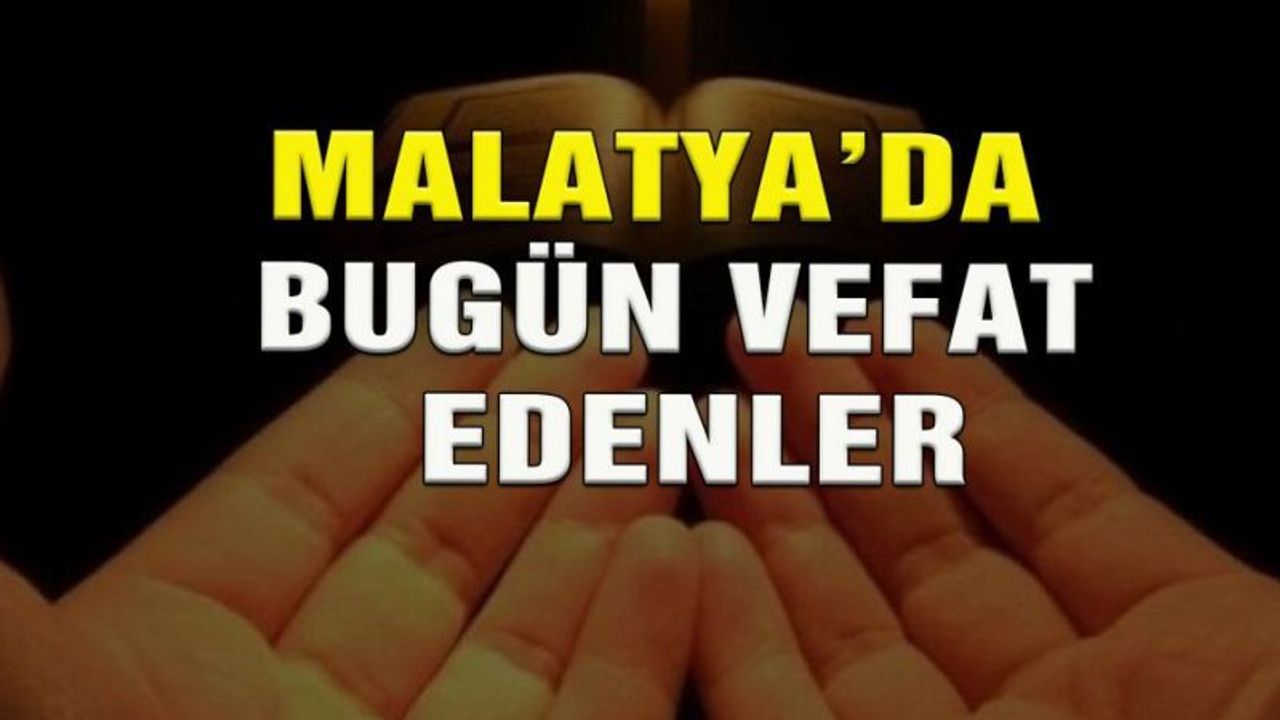 Malatya'da Bugün Vefat Eden'ler