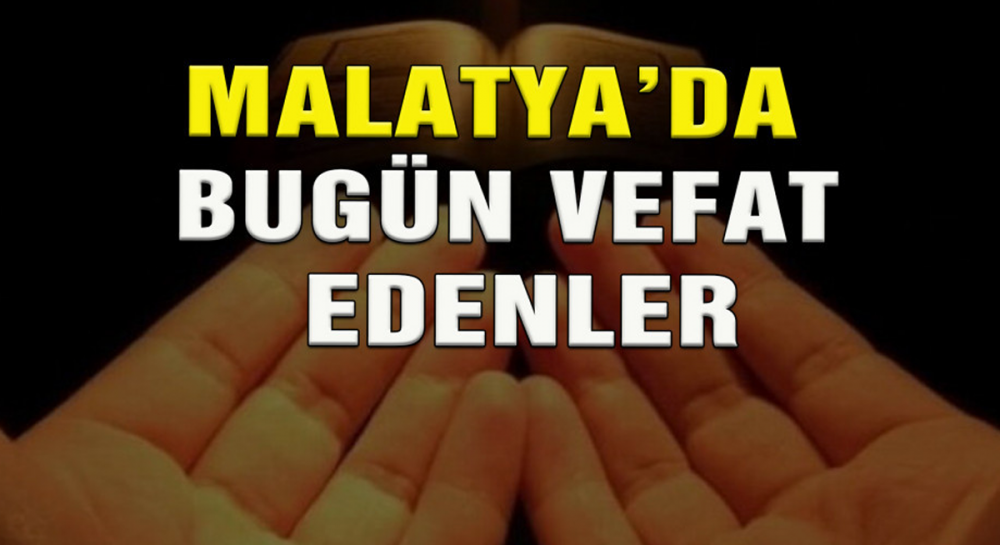Malatya’da Bugün Vefat Edenler